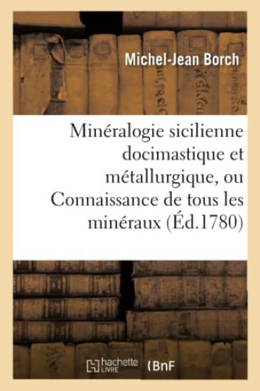 Minéralogie Sicilienne Docimastique Et Métallurgique, Ou Connaissance de Tous Les Minéraux