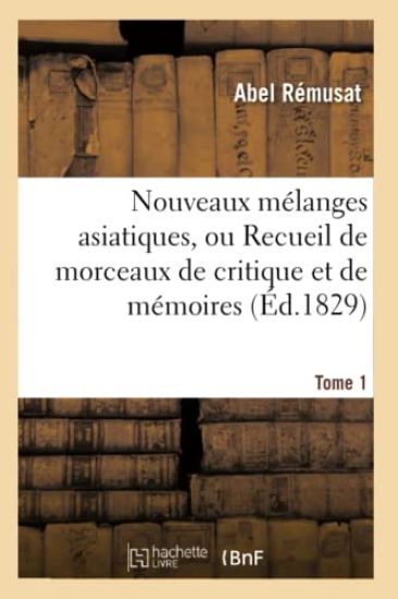 Nouveaux Mélanges Asiatiques, Mémoires Relatifs Aux Religions, Sciences, Coutumes, Histoire Tome 1