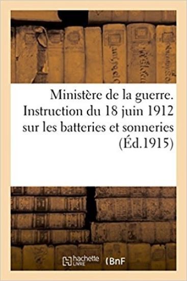 Ministère de la Guerre. Instruction Du 18 Juin 1912 Batteries & Sonneries Commune À Toutes Les Armes