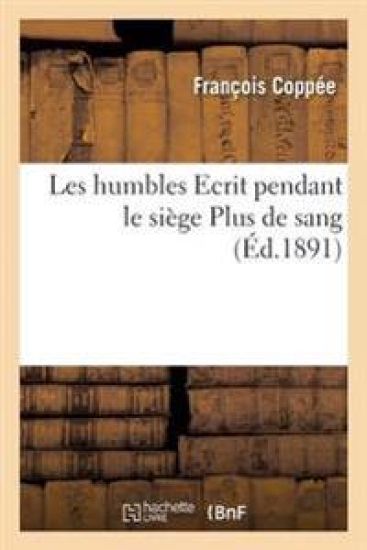 Les Humbles Ecrit Pendant Le Siège Plus de Sang