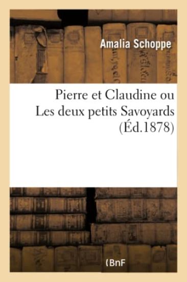 Pierre Et Claudine Ou Les Deux Petits Savoyards
