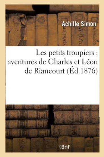 Les Petits Troupiers: Aventures de Charles Et Léon de Riancourt