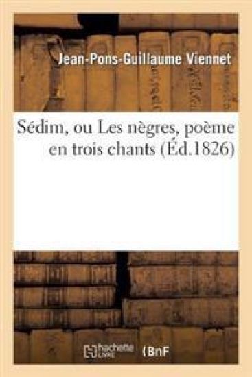 Sédim, Ou Les Nègres, Poème En Trois Chants