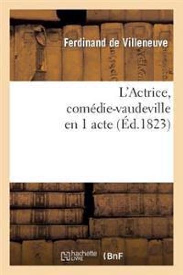L'Actrice, Comédie-Vaudeville En 1 Acte