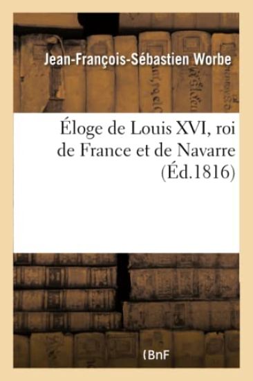 Éloge de Louis XVI, Roi de France Et de Navarre