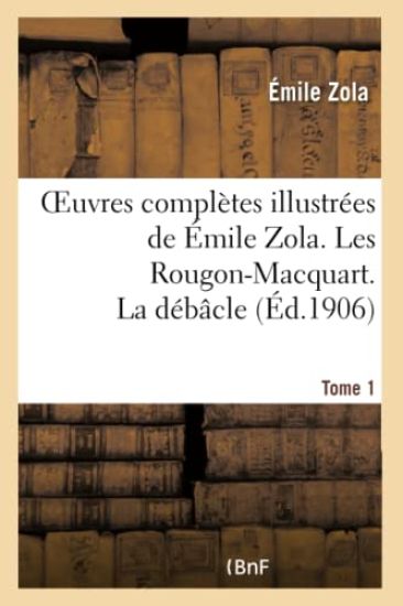 Oeuvres Complètes Illustrées de Émile Zola. Les Rougon-Macquart Tome 1. La Débâcle