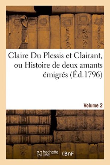 Claire Du Plessis Et Clairant, Ou Histoire de Deux Amants Émigrés. Volume 2