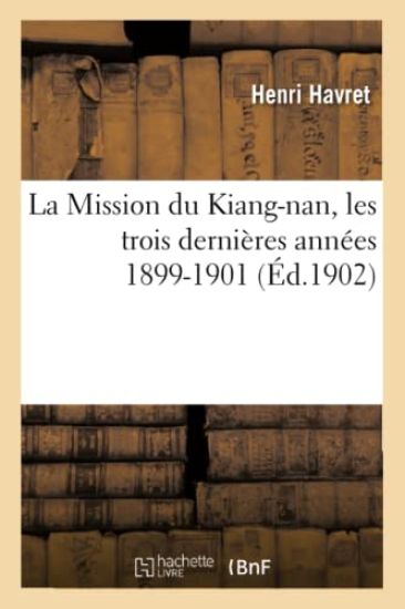 La Mission Du Kiang-Nan, Les Trois Dernières Années 1899-1901