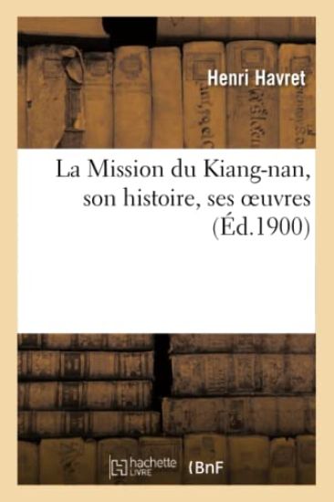 La Mission Du Kiang-Nan, Son Histoire, Ses Oeuvres