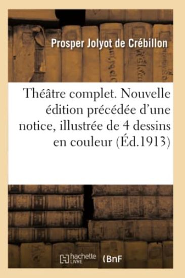 Théâtre Complet. Nouvelle Édition Précédée d'Une Notice Et Illustrée de Quatre Dessins En Couleur