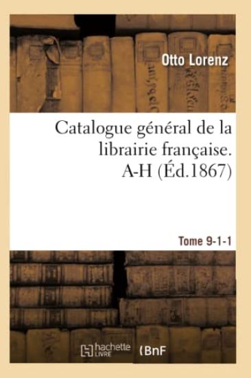 Catalogue Général de la Librairie Française. A-H Tome 9-1-1