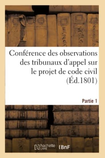 Conférence Des Observations Des Tribunaux d'Appel Sur Le Projet de Code Civil. Partie 1