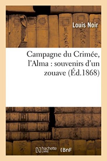 Campagne Du Crimée, l'Alma: Souvenirs d'Un Zouave