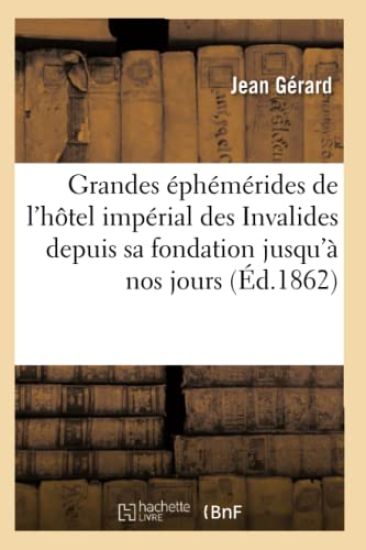 Grandes Éphémérides de l'Hôtel Impérial Des Invalides de Sa Fondation À Nos Jours: Description