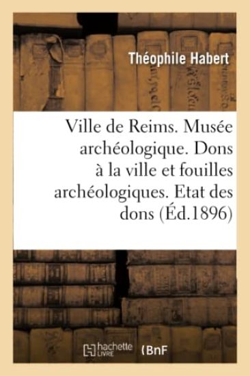 Ville de Reims. Musée Archéologique. Dons À La Ville & Fouilles Archéologiques. Etat Des Dons Faits
