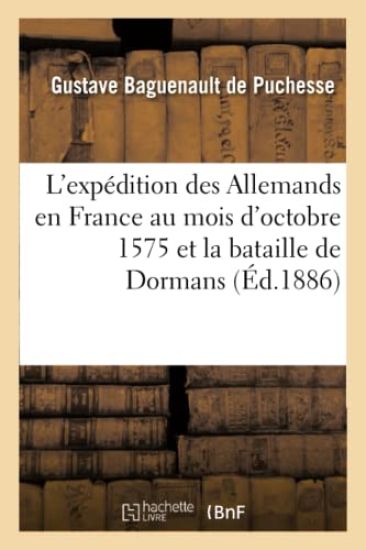 L'Expédition Des Allemands En France Au Mois d'Octobre 1575 Et La Bataille de Dormans