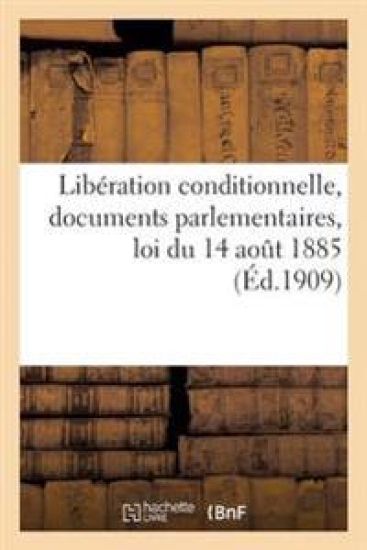 Libération Conditionnelle, Documents Parlementaires, Loi Du 14 Aout 1885