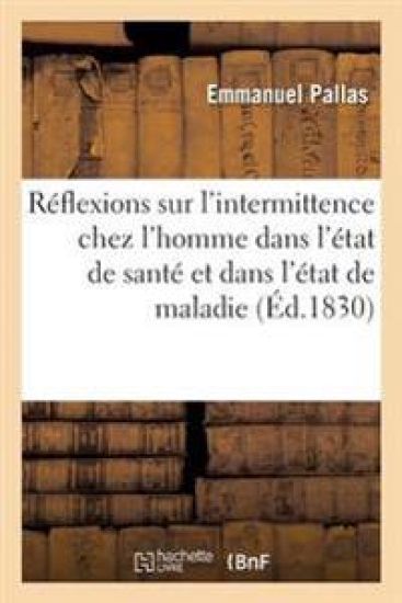 Réflexions Sur l'Intermittence Chez l'Homme Dans l'État de Santé Et Dans l'État de Maladie
