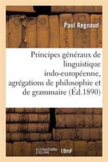 Principes Généraux de Linguistique Indo-Européenne, Agrégations de Philosophie Et de Grammaire