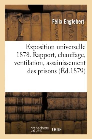 Exposition Universelle 1878. Rapport, Chauffage, Ventilation, Assainissement Des Prisons
