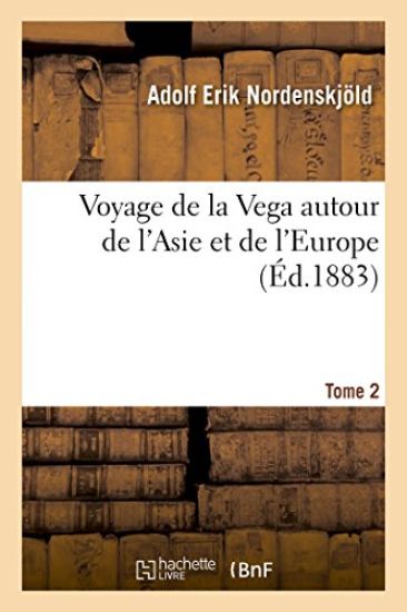 Voyage de la Vega Autour de l'Asie Et de l'Europe Tome 2