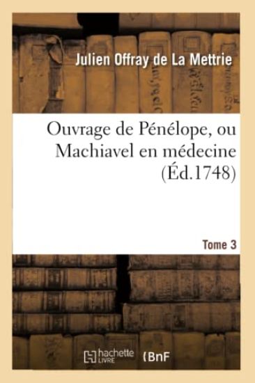 Ouvrage de Pénélope, Ou Machiavel En Médecine. Tome 3