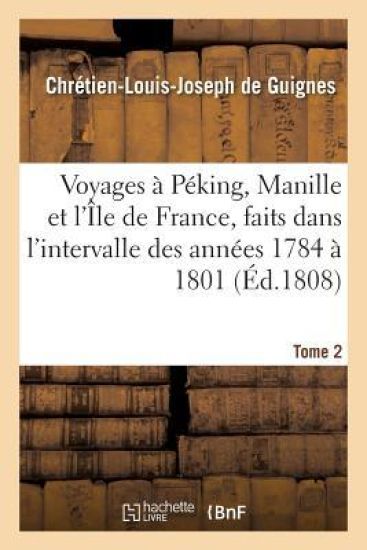 Voyages À Péking, Manille Et l'Île de France, Faits Dans l'Intervalle Des Années 1784 À 1801 Tome 2