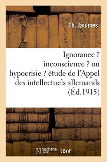 Ignorance ? Inconscience ? Ou Hypocrisie ? Étude Méthodique de l'Appel Des Intellectuels Allemands