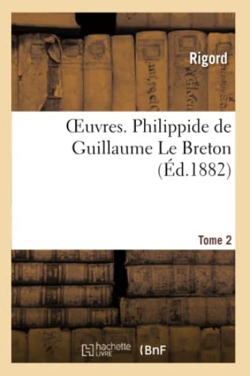 Oeuvres. Philippide de Guillaume Le Breton Tome 2