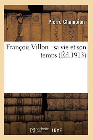 François Villon: Sa Vie Et Son Temps