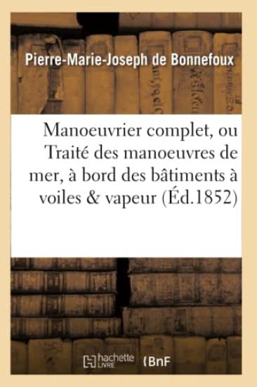 Manoeuvrier Complet, Ou Traité Des Manoeuvres de Mer, À Bord Des Bâtiments À Voiles & Vapeur