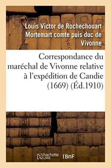 Correspondance Du Maréchal de Vivonne Relative À l'Expédition de Candie 1669
