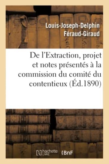 de l'Extraction, Projet Et Notes Présentés À La Commission Du Comité Du Contentieux
