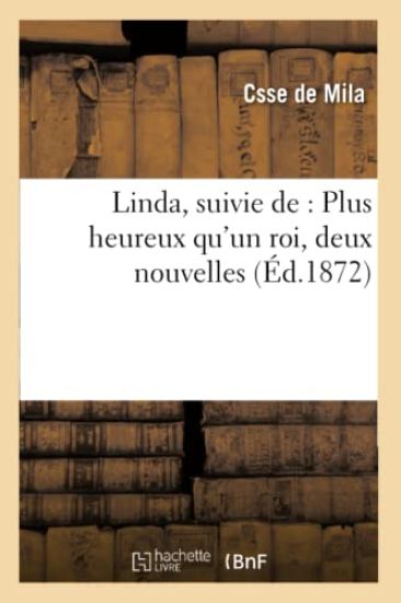 Linda, Suivie De: Plus Heureux Qu'un Roi, Deux Nouvelles