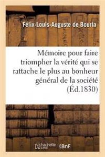 Mémoire Pour Faire Triompher La Vérité Qui Se Rattache Le Plus Au Bonheur Général de la Société