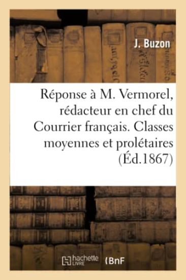Réponse À M. Vermorel, Rédacteur En Chef Du Courrier Français. Classes Moyennes Et Prolétaires