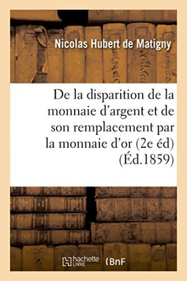 de la Disparition de la Monnaie d'Argent Et de Son Remplacement Par La Monnaie d'Or