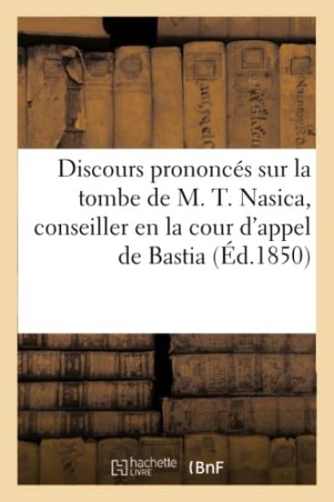 Discours Prononcés Sur La Tombe de M. T. Nasica, Conseiller En La Cour d'Appel de Bastia