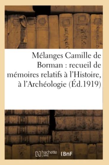 Mélanges Camille de Borman: Mémoires Relatifs À l'Histoire, À l'Archéologie Et À La Philologie