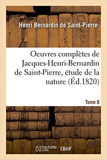 Oeuvres Complètes de Jacques-Henri-Bernardin de Saint-Pierre, Étude de la Nature Tome 6