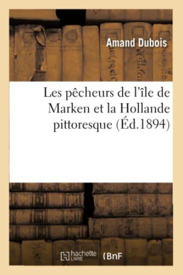 Les Pêcheurs de l'Île de Marken Et La Hollande Pittoresque