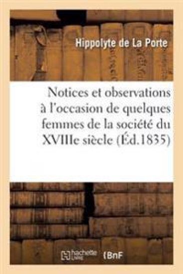Notices Et Observations À l'Occasion de Quelques Femmes de la Société Du Xviiie Siècle