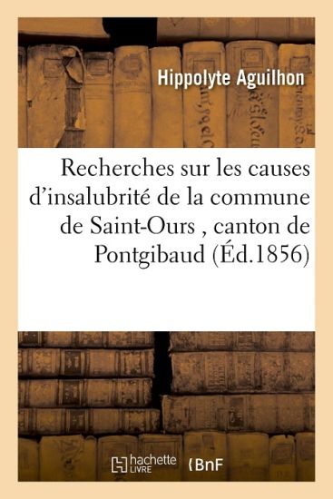 Recherches Sur Les Causes d'Insalubrité de la Commune de Saint-Ours Canton de Pontgibaud