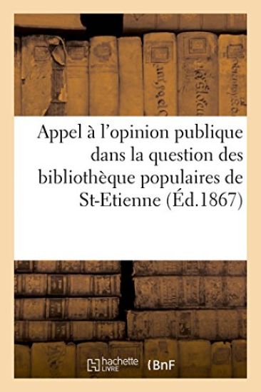 Appel À l'Opinion Publique Dans La Question Des Bibliothèques Prétendues Populaires de Saint-Etienne