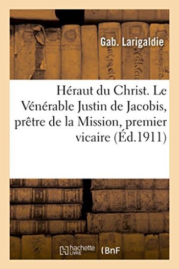 Héraut Du Christ. Le Vénérable Justin de Jacobis, Prêtre de la Mission, Premier Vicaire Apostolique