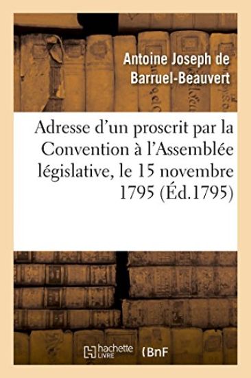 Adresse d'Un Proscrit Par La Convention a l'Assemblée Législative Le 15 Novembre 1795