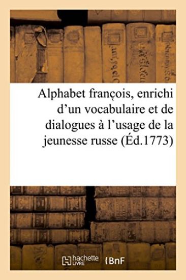 Alphabet franc ois, enrichi d'un vocabulaire et de dialogues à l'usage de la jeunesse russe