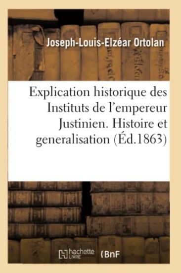Explication Historique Des Instituts de l'Empereur Justinien