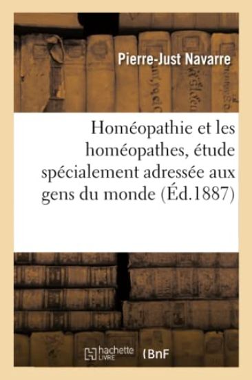 Homéopathie Et Les Homéopathes, Étude Spécialement Adressée Aux Gens Du Monde
