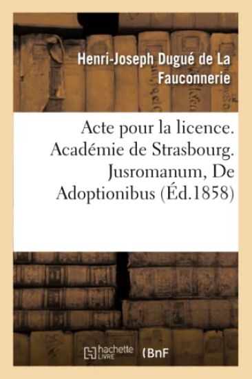 Acte Pour La Licence. Académie de Strasbourg. Jusromanum, de Adoptionibus. Droit Civil. l'Adoption